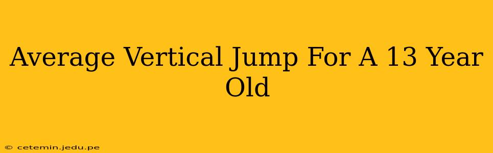 Average Vertical Jump For A 13 Year Old