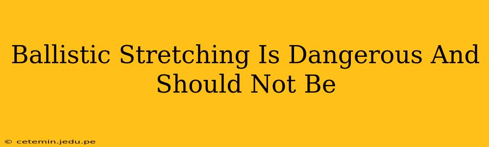 Ballistic Stretching Is Dangerous And Should Not Be