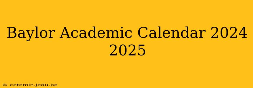 Baylor Academic Calendar 2024 2025
