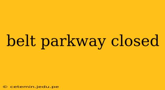 belt parkway closed