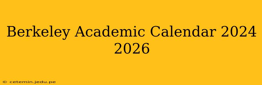 Berkeley Academic Calendar 2024 2026