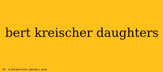 bert kreischer daughters