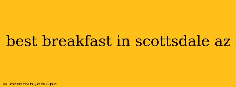 best breakfast in scottsdale az