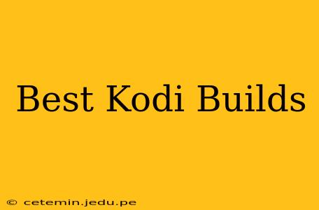 Best Kodi Builds