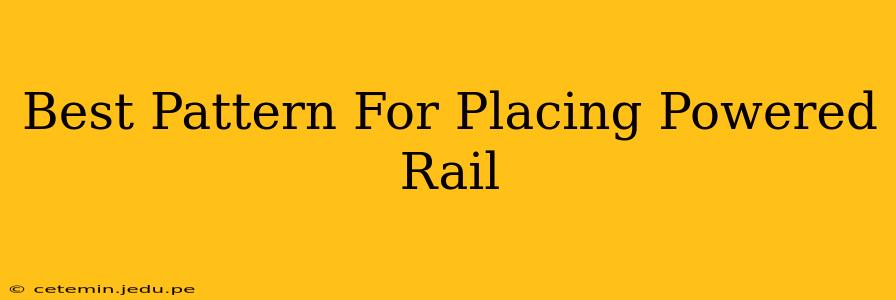 Best Pattern For Placing Powered Rail