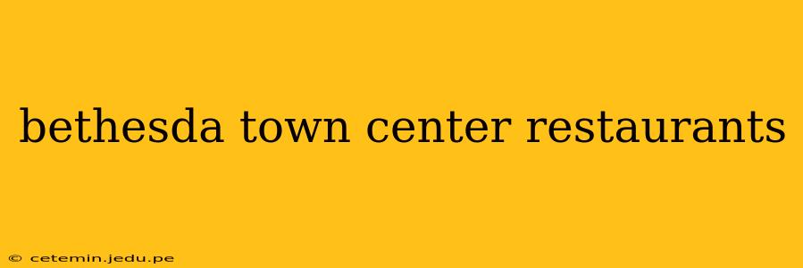 bethesda town center restaurants