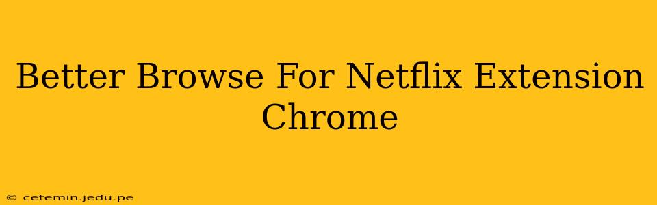 Better Browse For Netflix Extension Chrome