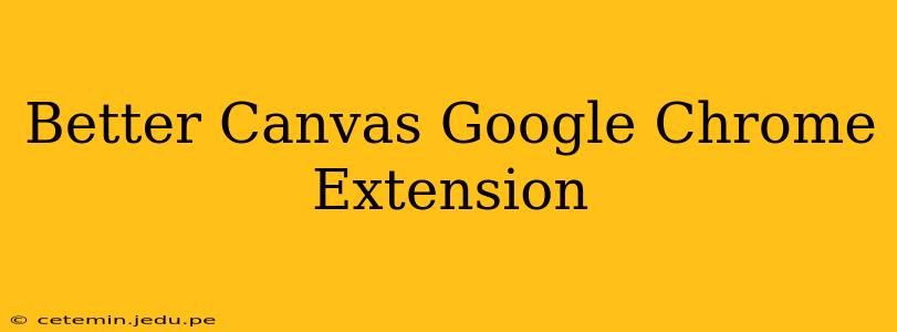 Better Canvas Google Chrome Extension