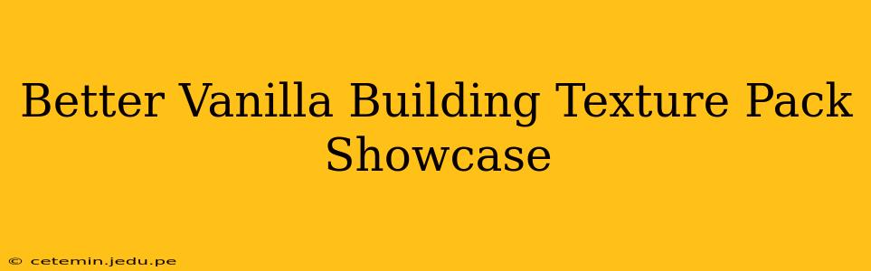 Better Vanilla Building Texture Pack Showcase