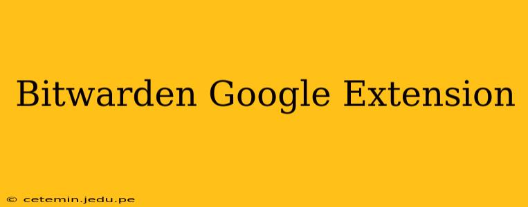 Bitwarden Google Extension
