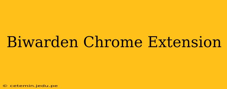 Biwarden Chrome Extension