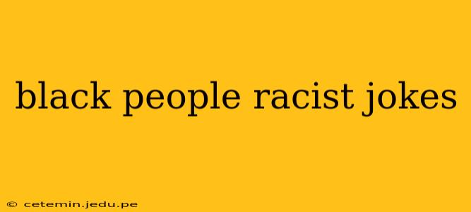 black people racist jokes