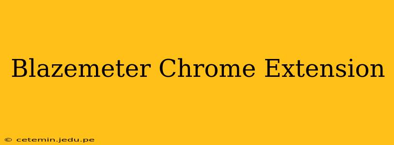 Blazemeter Chrome Extension