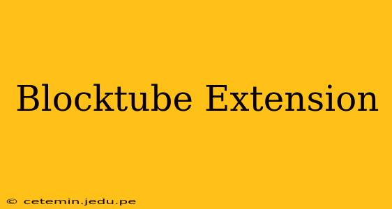 Blocktube Extension