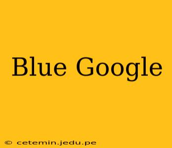 Blue Google
