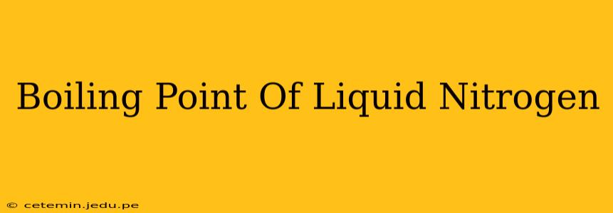 Boiling Point Of Liquid Nitrogen