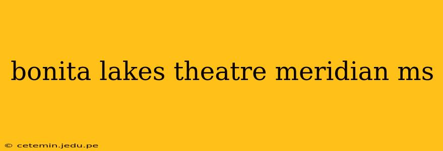bonita lakes theatre meridian ms