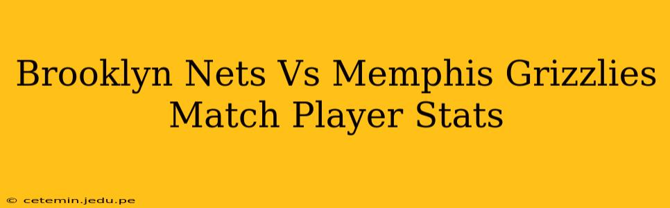 Brooklyn Nets Vs Memphis Grizzlies Match Player Stats