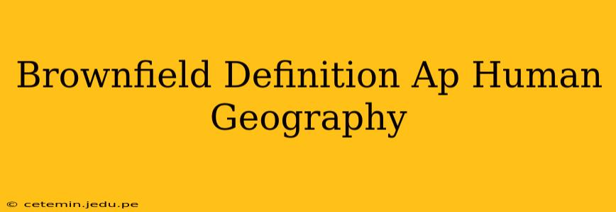 Brownfield Definition Ap Human Geography