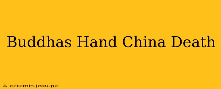 Buddhas Hand China Death