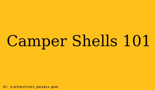 Camper Shells 101