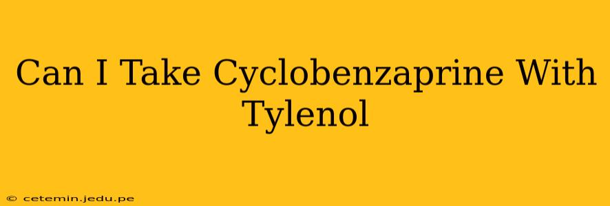 Can I Take Cyclobenzaprine With Tylenol