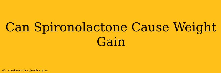 Can Spironolactone Cause Weight Gain