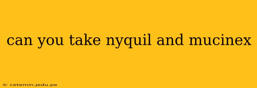 can you take nyquil and mucinex