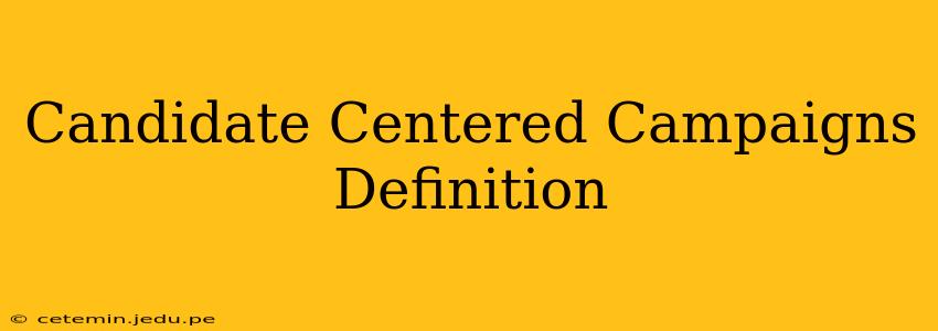 Candidate Centered Campaigns Definition