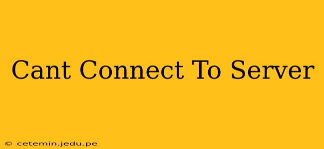 Cant Connect To Server