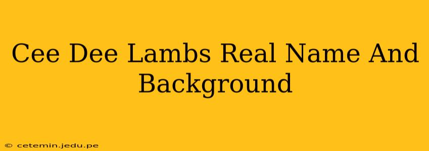 Cee Dee Lambs Real Name And Background