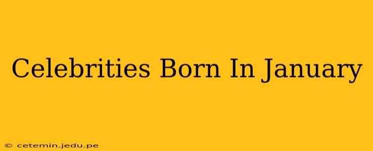 Celebrities Born In January