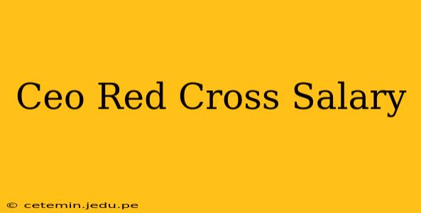 Ceo Red Cross Salary