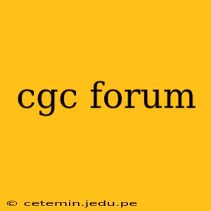 cgc forum