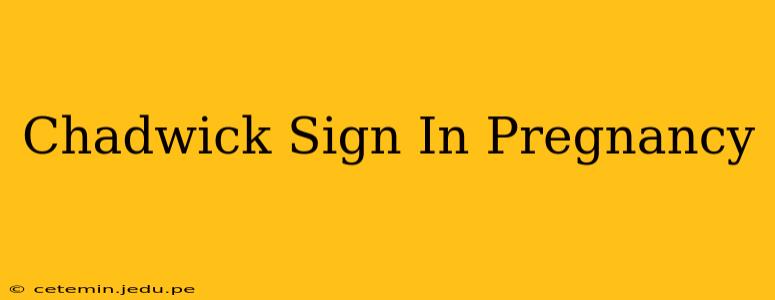 Chadwick Sign In Pregnancy