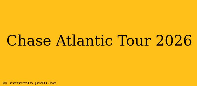 Chase Atlantic Tour 2026