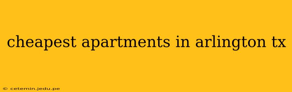 cheapest apartments in arlington tx