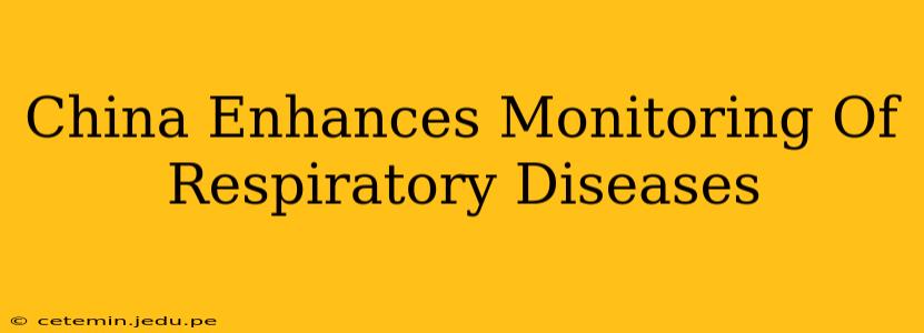 China Enhances Monitoring Of Respiratory Diseases
