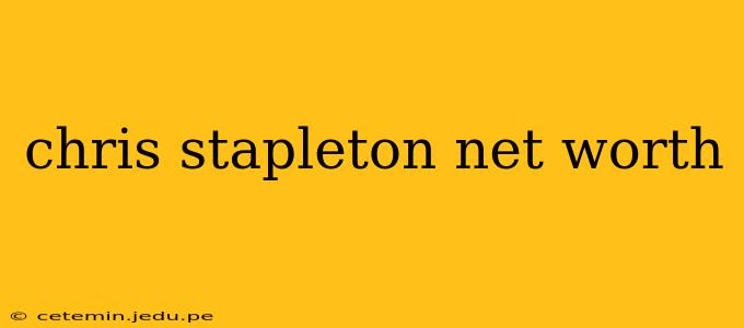 chris stapleton net worth