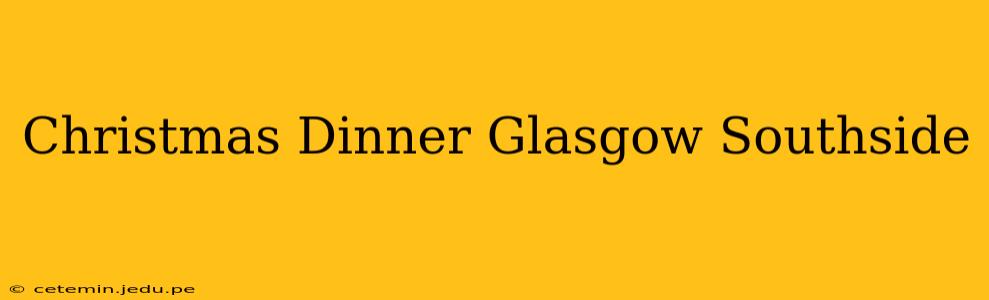 Christmas Dinner Glasgow Southside