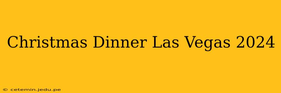 Christmas Dinner Las Vegas 2024