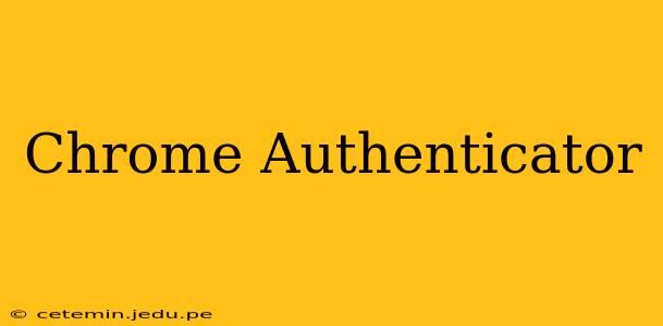 Chrome Authenticator