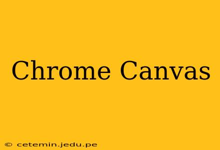 Chrome Canvas