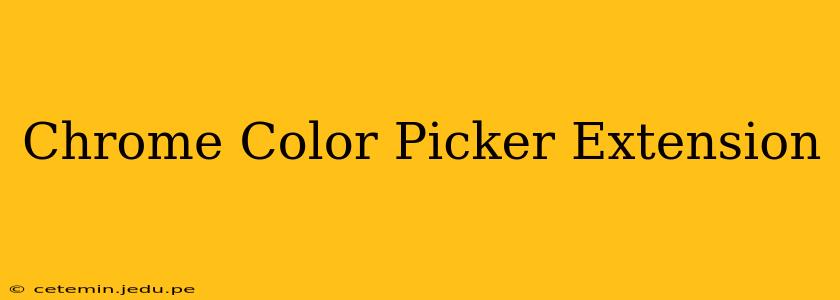 Chrome Color Picker Extension