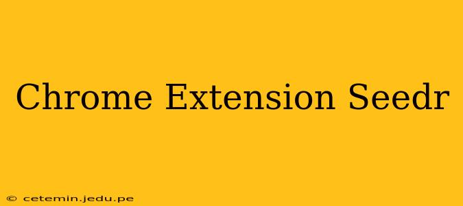 Chrome Extension Seedr