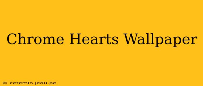 Chrome Hearts Wallpaper