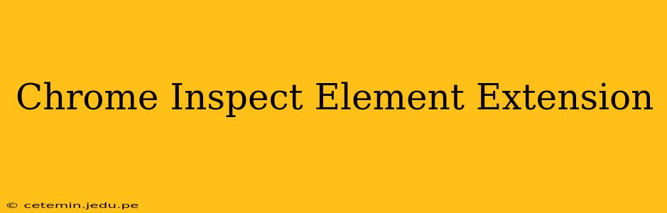 Chrome Inspect Element Extension