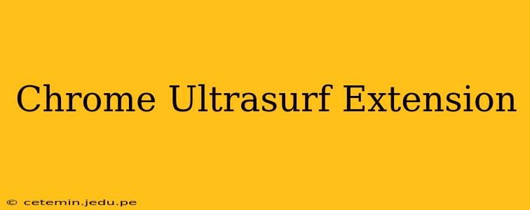 Chrome Ultrasurf Extension