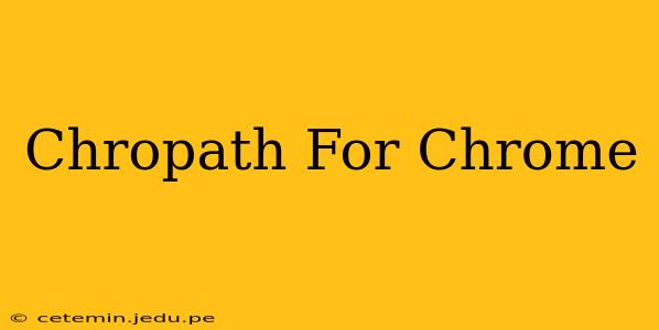 Chropath For Chrome