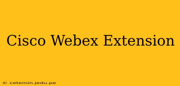 Cisco Webex Extension